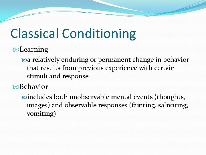 Classical Conditioning Learning a relatively enduring or permanent change in behavior that results from
