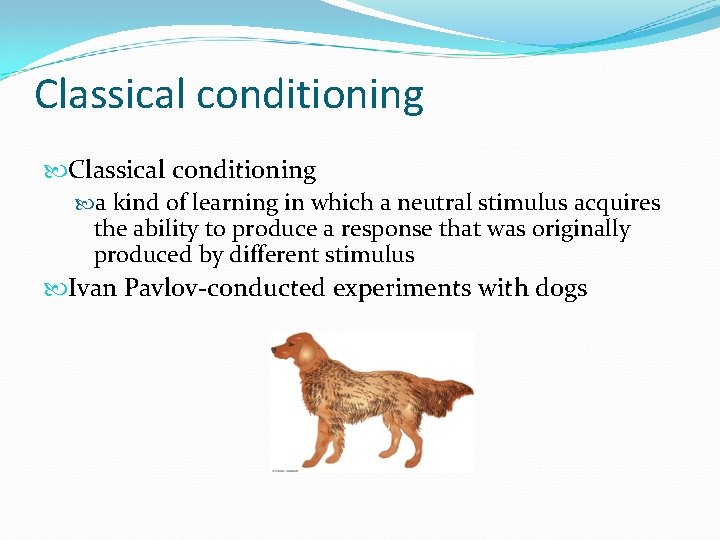 Classical conditioning a kind of learning in which a neutral stimulus acquires the ability