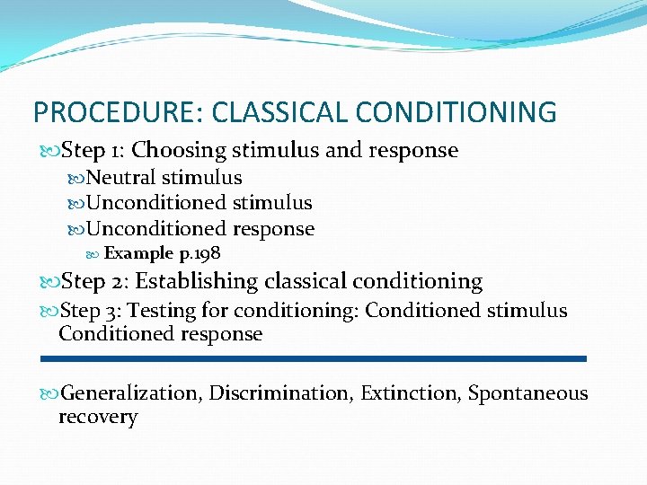 PROCEDURE: CLASSICAL CONDITIONING Step 1: Choosing stimulus and response Neutral stimulus Unconditioned response Example