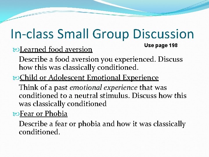 In-class Small Group Discussion Use page 198 Learned food aversion Describe a food aversion