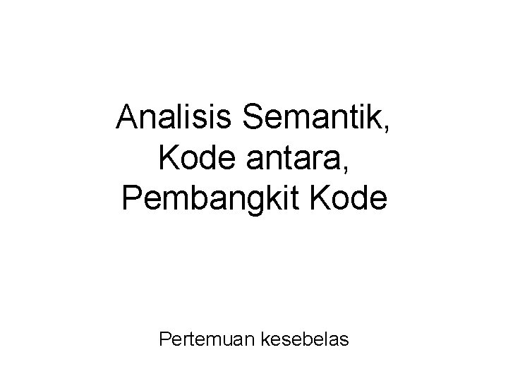 Analisis Semantik, Kode antara, Pembangkit Kode Pertemuan kesebelas 