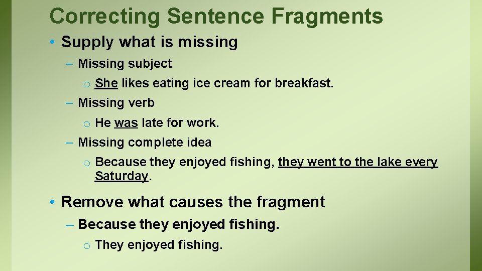 Correcting Sentence Fragments • Supply what is missing – Missing subject o She likes