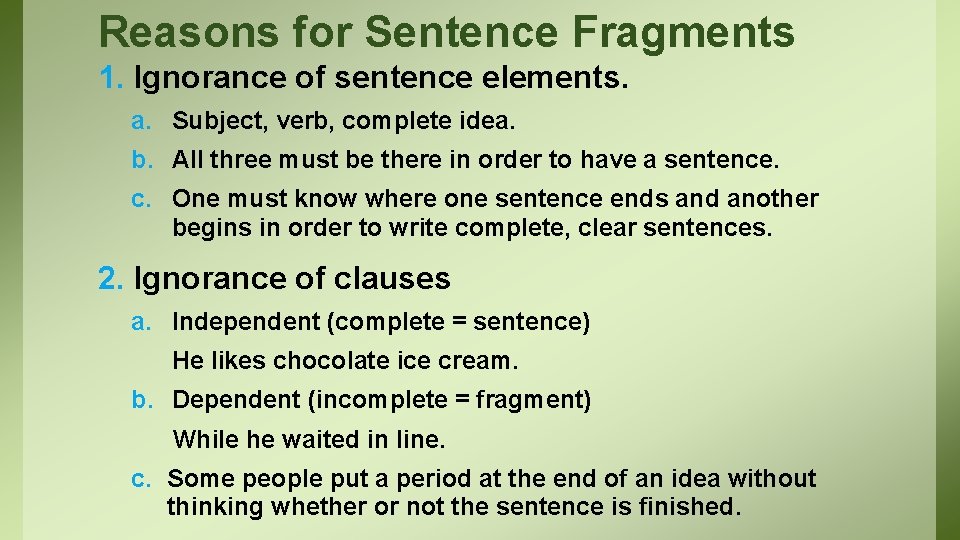 Reasons for Sentence Fragments 1. Ignorance of sentence elements. a. Subject, verb, complete idea.