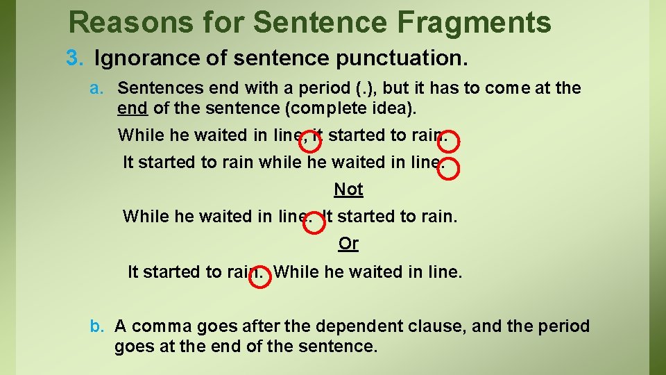 Reasons for Sentence Fragments 3. Ignorance of sentence punctuation. a. Sentences end with a