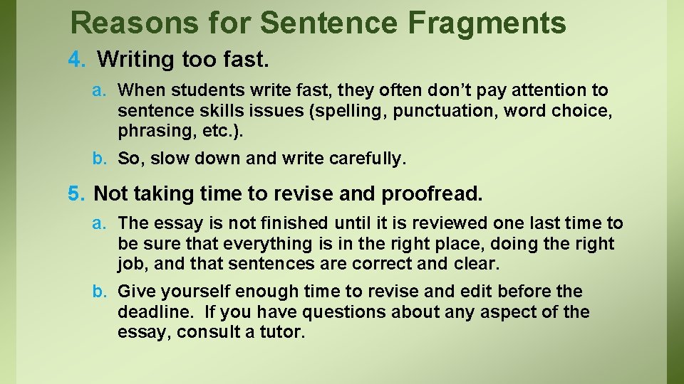 Reasons for Sentence Fragments 4. Writing too fast. a. When students write fast, they