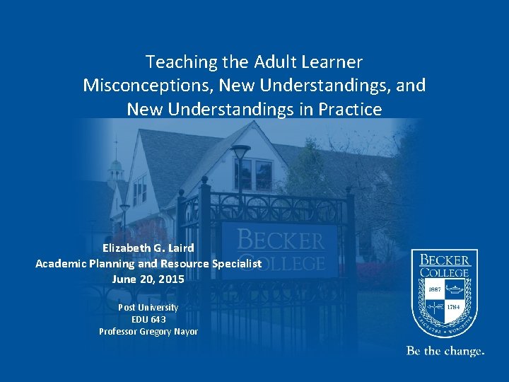 Teaching the Adult Learner Misconceptions, New Understandings, and New Understandings in Practice Elizabeth G.