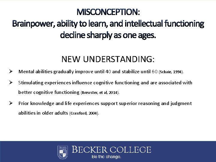 MISCONCEPTION: Brainpower, ability to learn, and intellectual functioning decline sharply as one ages. NEW