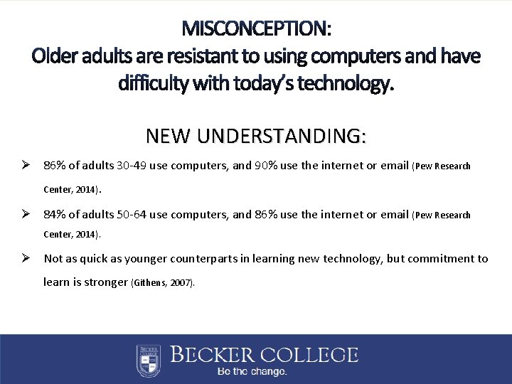 MISCONCEPTION: Older adults are resistant to using computers and have difficulty with today’s technology.