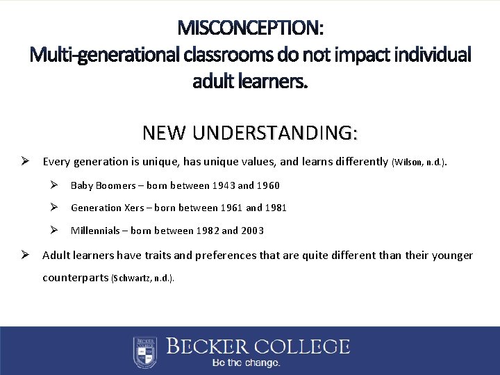 MISCONCEPTION: Multi-generational classrooms do not impact individual adult learners. NEW UNDERSTANDING: Ø Every generation