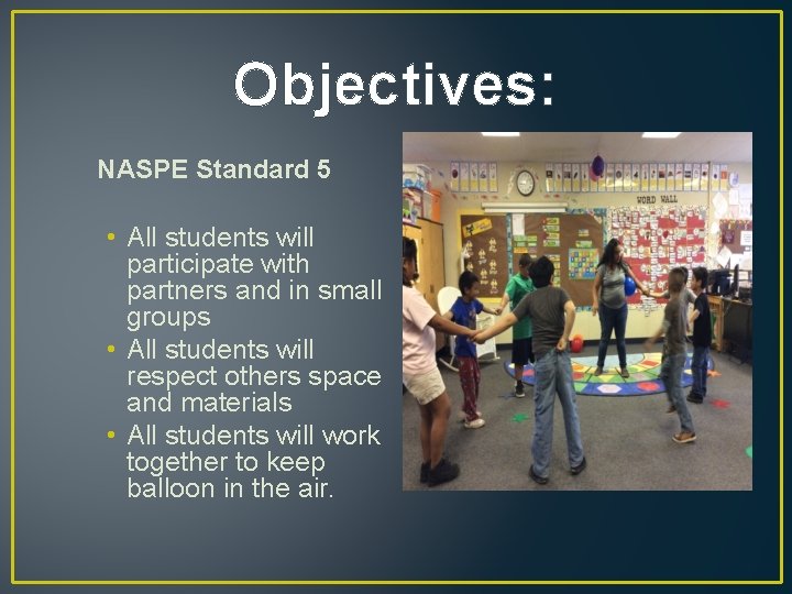 Objectives: NASPE Standard 5 • All students will participate with partners and in small
