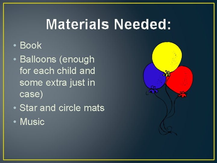 Materials Needed: • Book • Balloons (enough for each child and some extra just