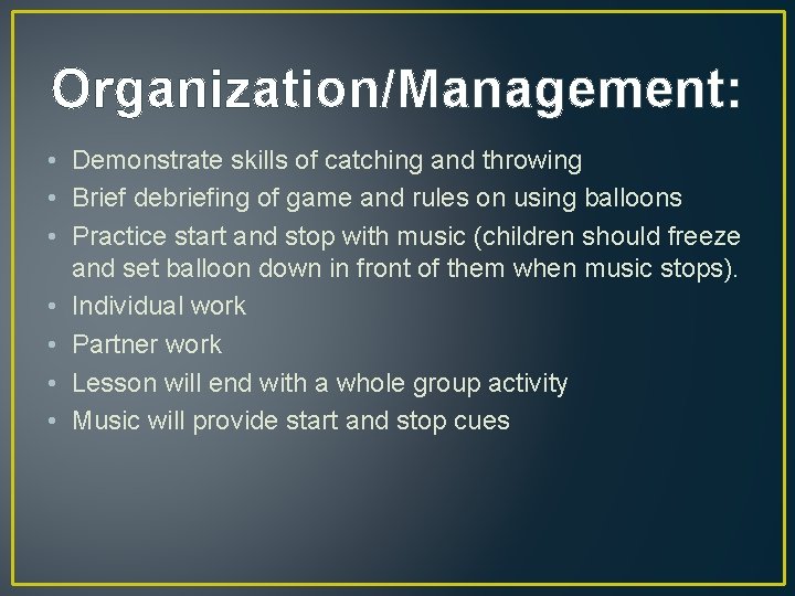 Organization/Management: • Demonstrate skills of catching and throwing • Brief debriefing of game and