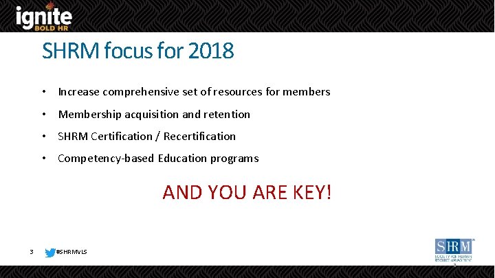 SHRM focus for 2018 • Increase comprehensive set of resources for members • Membership