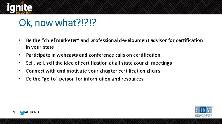 Ok, now what? !? !? • Be the “chief marketer” and professional development advisor