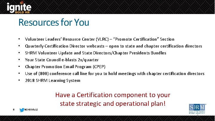 Resources for You • • 6 Volunteer Leaders’ Resource Center (VLRC) – “Promote Certification”