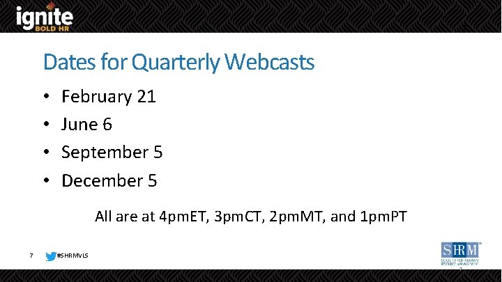 7 Dates for Quarterly Webcasts • • February 21 June 6 September 5 December