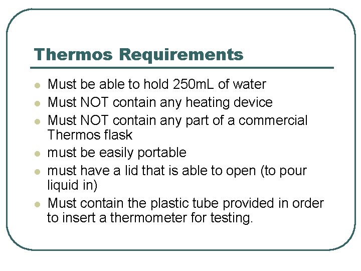 Thermos Requirements l l l Must be able to hold 250 m. L of