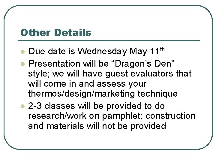 Other Details l l l Due date is Wednesday May 11 th Presentation will