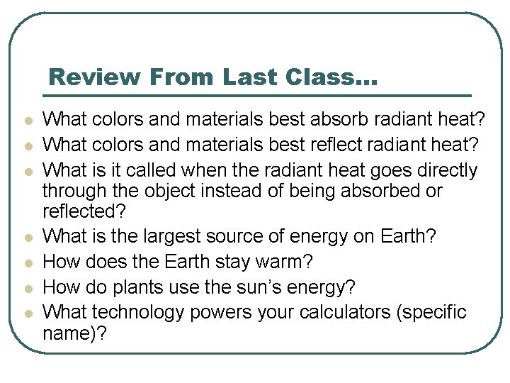 Review From Last Class… l l l l What colors and materials best absorb