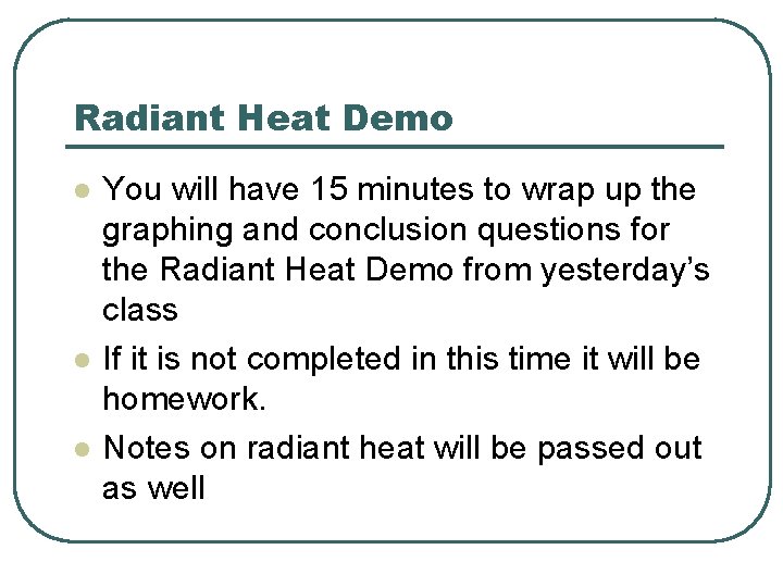 Radiant Heat Demo l l l You will have 15 minutes to wrap up