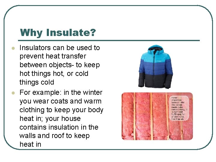 Why Insulate? l l Insulators can be used to prevent heat transfer between objects-