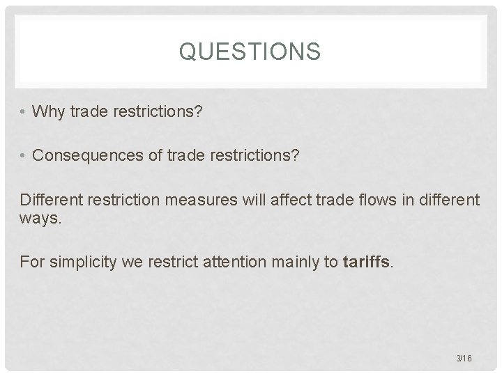 QUESTIONS • Why trade restrictions? • Consequences of trade restrictions? Different restriction measures will
