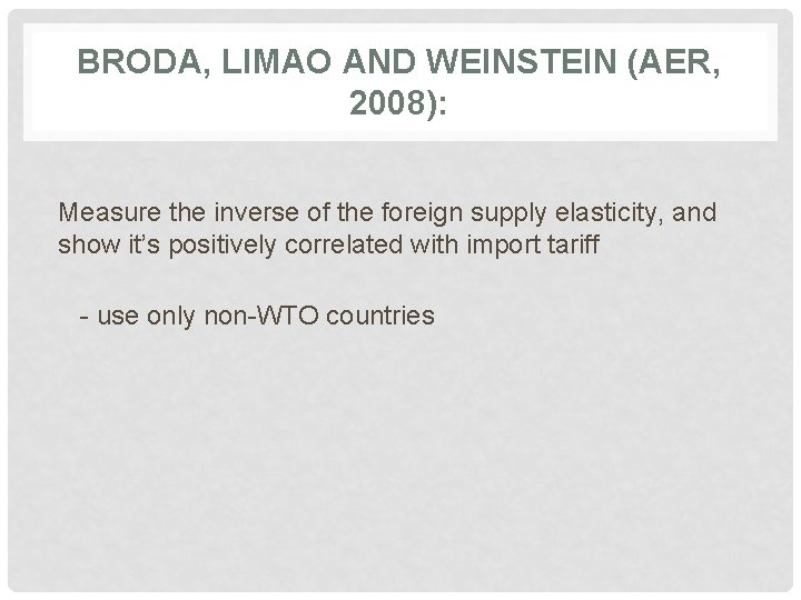 BRODA, LIMAO AND WEINSTEIN (AER, 2008): Measure the inverse of the foreign supply elasticity,