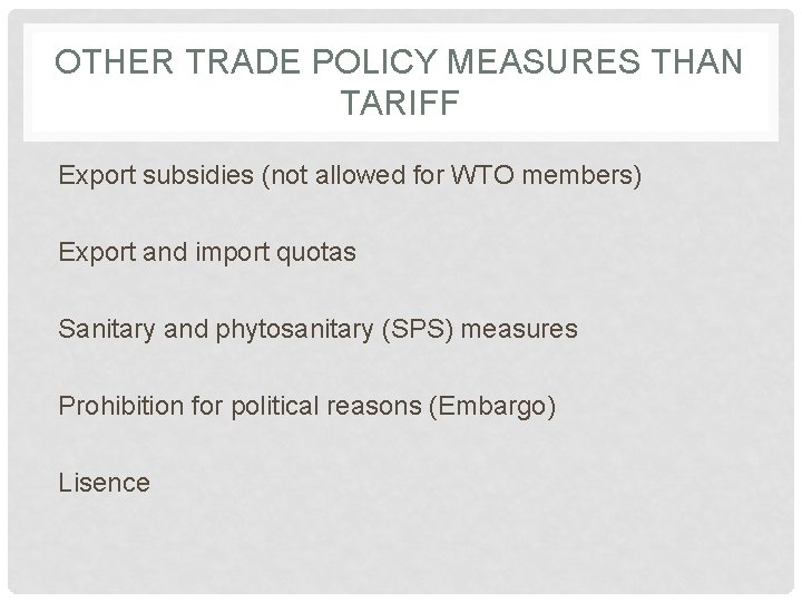 OTHER TRADE POLICY MEASURES THAN TARIFF Export subsidies (not allowed for WTO members) Export