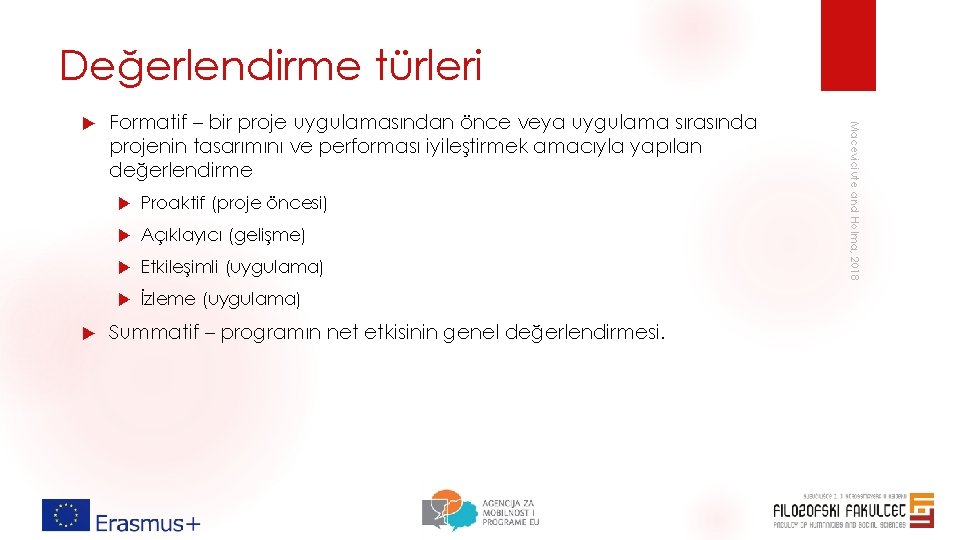 Değerlendirme türleri Formatif – bir proje uygulamasından önce veya uygulama sırasında projenin tasarımını ve Değerlendirme türleri Formatif – bir proje uygulamasından önce veya uygulama sırasında projenin tasarımını ve