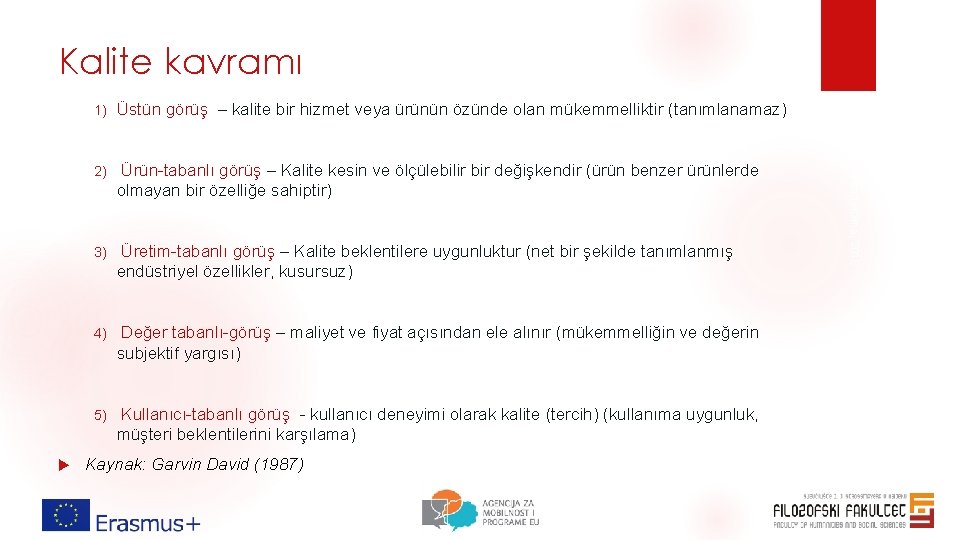 Kalite kavramı Üstün görüş – kalite bir hizmet veya ürünün özünde olan mükemmelliktir (tanımlanamaz) Kalite kavramı Üstün görüş – kalite bir hizmet veya ürünün özünde olan mükemmelliktir (tanımlanamaz)