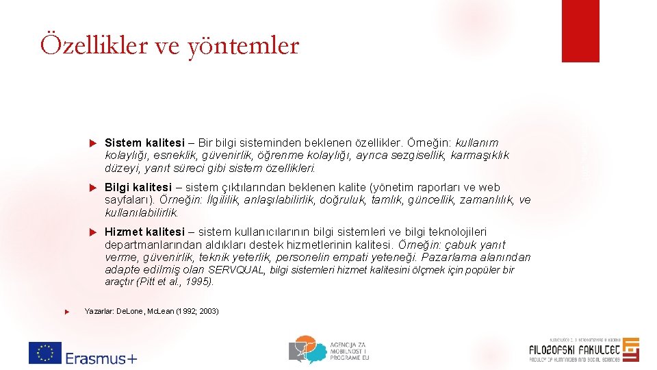Özellikler ve yöntemler Sistem kalitesi – Bir bilgi sisteminden beklenen özellikler. Örneğin: kullanım kolaylığı, Özellikler ve yöntemler Sistem kalitesi – Bir bilgi sisteminden beklenen özellikler. Örneğin: kullanım kolaylığı,