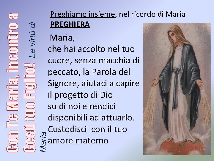 Maria, che hai accolto nel tuo cuore, senza macchia di peccato, la Parola del