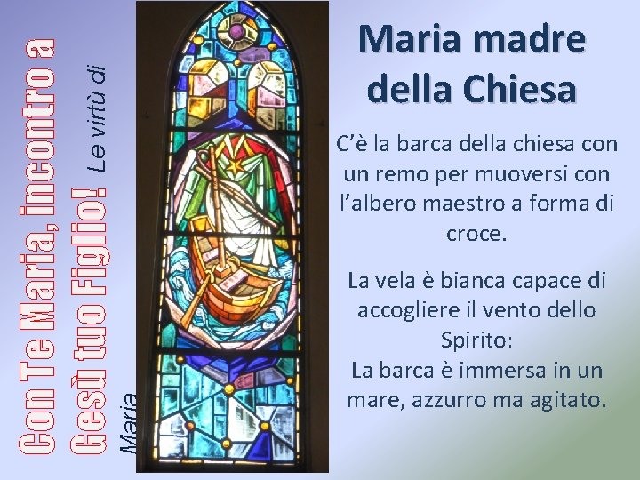 C’è la barca della chiesa con un remo per muoversi con l’albero maestro a