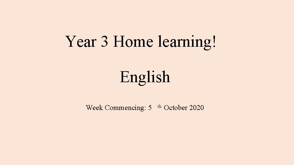 Year 3 Home learning! English Week Commencing: 5 th October 2020 