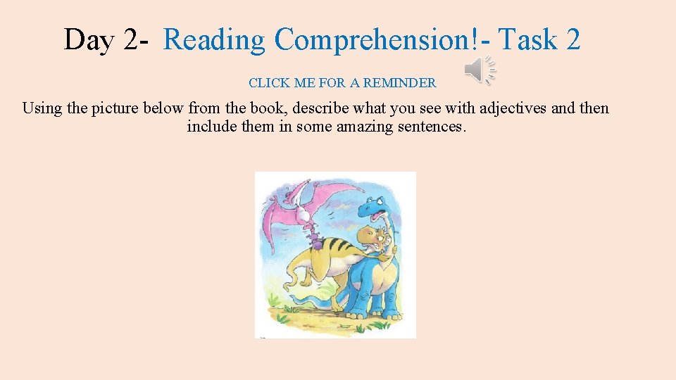 Day 2 - Reading Comprehension!- Task 2 CLICK ME FOR A REMINDER Using the