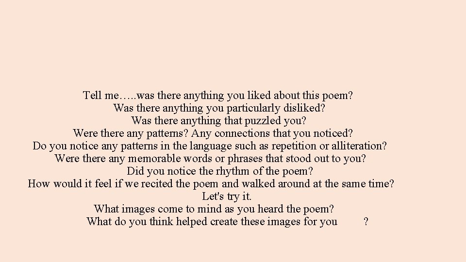 Tell me…. . was there anything you liked about this poem? Was there anything
