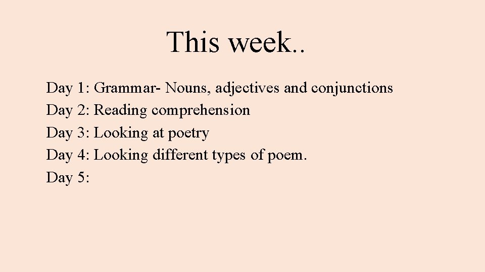 This week. . Day 1: Grammar- Nouns, adjectives and conjunctions Day 2: Reading comprehension