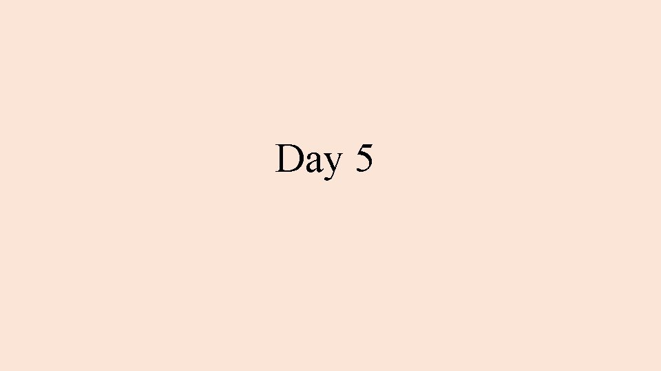 Day 5 