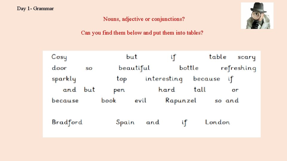 Day 1 - Grammar Nouns, adjective or conjunctions? Can you find them below and