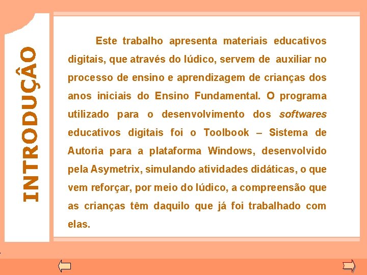 INTRODUÇ O Este trabalho apresenta materiais educativos digitais, que através do lúdico, servem de