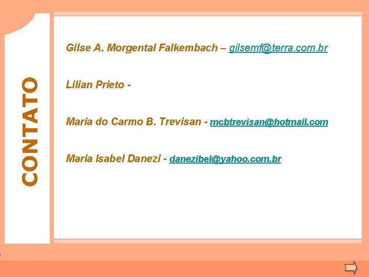 CONTATO Gilse A. Morgental Falkembach – gilsemf@terra. com. br Lilian Prieto Maria do Carmo