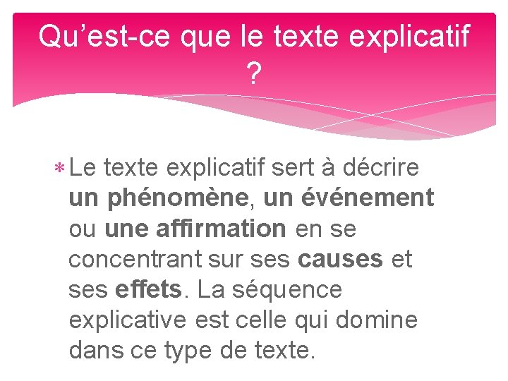 Qu’est-ce que le texte explicatif ? Le texte explicatif sert à décrire un phénomène,