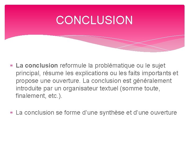 CONCLUSION La conclusion reformule la problématique ou le sujet principal, résume les explications ou