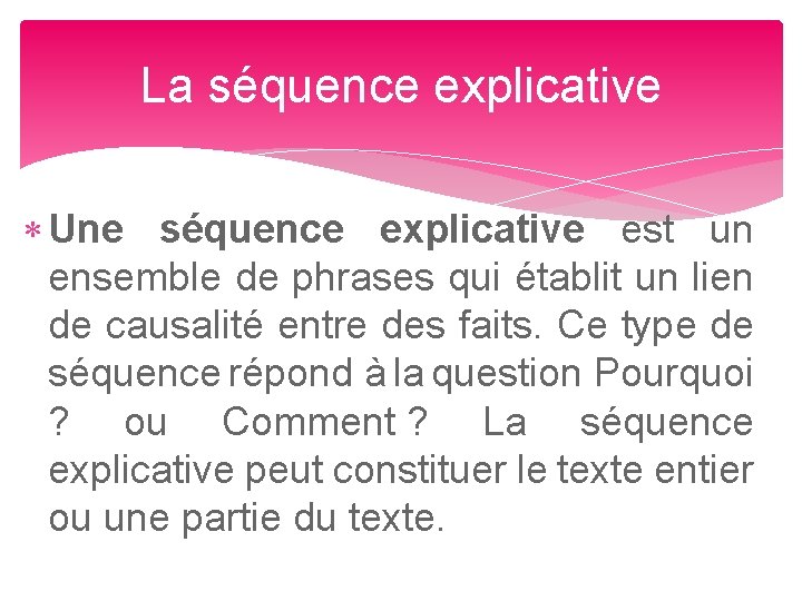 La séquence explicative Une séquence explicative est un ensemble de phrases qui établit un