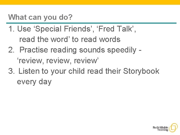 What can you do? 1. Use ‘Special Friends’, ‘Fred Talk’, read the word’ to