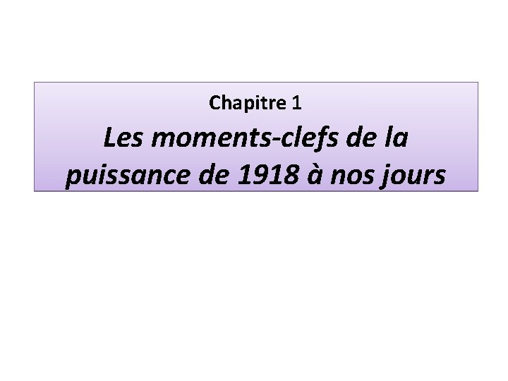 Chapitre 1 Les moments-clefs de la puissance de 1918 à nos jours 