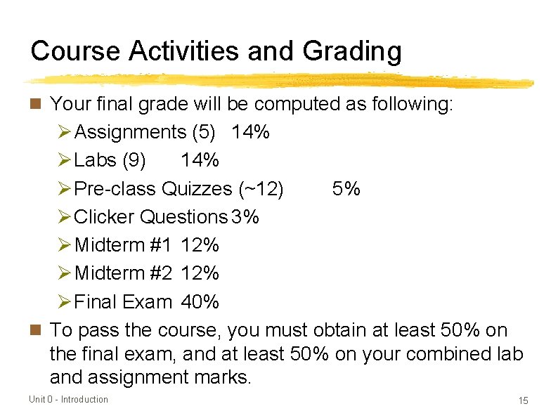 Course Activities and Grading n Your final grade will be computed as following: Ø
