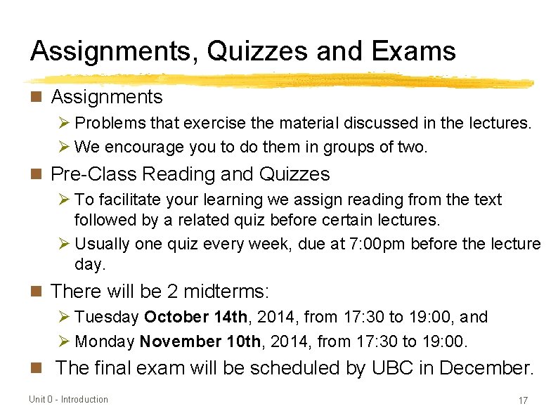 Assignments, Quizzes and Exams n Assignments Ø Problems that exercise the material discussed in