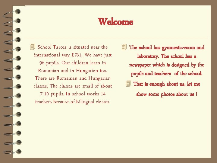 Welcome 4 School Tarcea is situated near the international way E 761. We have