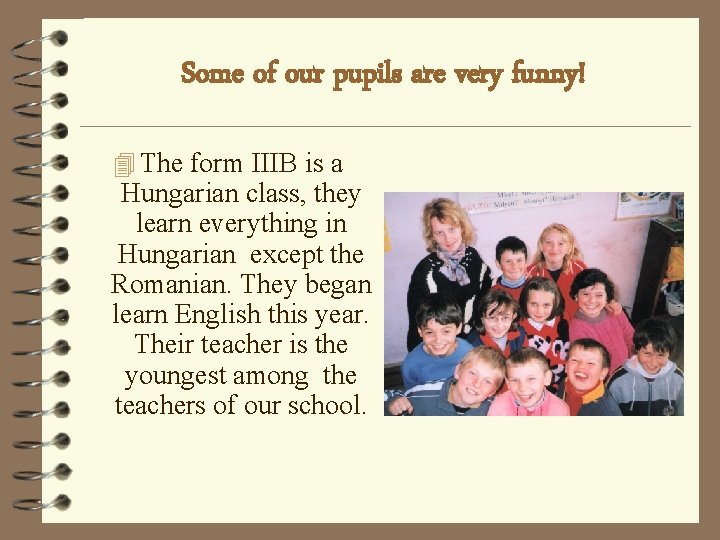 Some of our pupils are very funny! 4 The form IIIB is a Hungarian